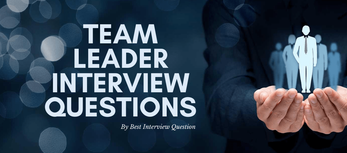 Top 40 Team Leaders Interview Questions And Answers Leadership 